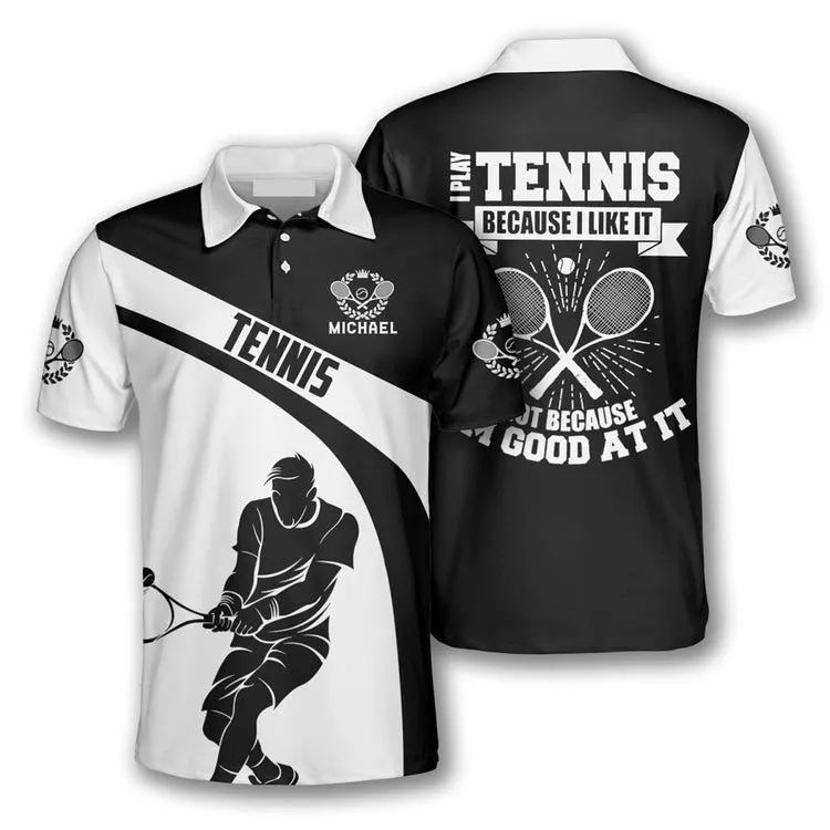 Personalized Name Tennis I Play Tennis Because I Like It 3D Polo Shirt, Idea Gift for Tennis Lovers